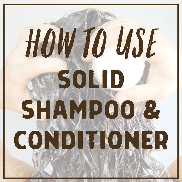 How to Use Solid Shampoo and Conditioner